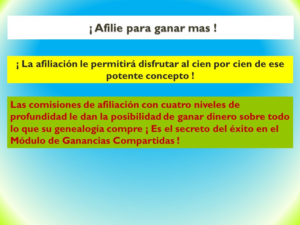 ¡ Afilie para ganar mas ! ¡ La afiliación le permitirá disfrutar al cien por cien de ese potente concepto !