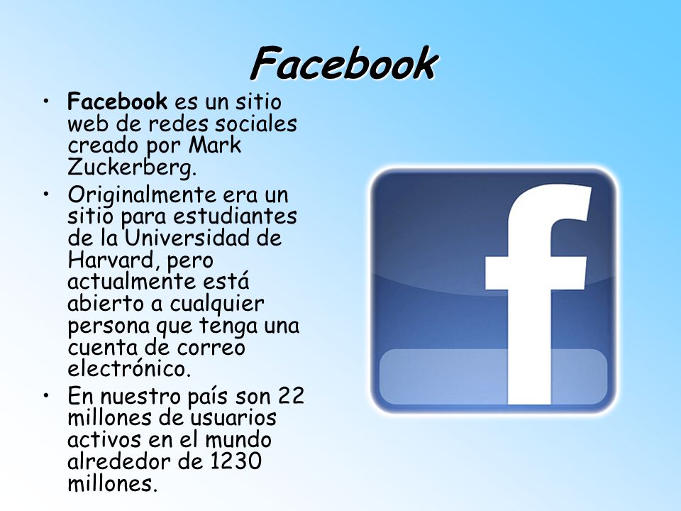 Facebook Facebook es un sitio web de redes sociales creado por Mark Zuckerberg.
