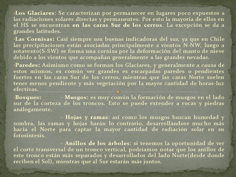 Los Glaciares: Se caracterizan por permanecer en lugares poco expuestos a las radiaciones solares directas y permanentes. Por esto la mayoría de ellos en el HS se encuentran en las caras Sur de los cerros. La excepción se da a grandes latitudes.
