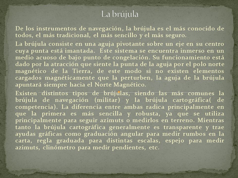 La brújula De los instrumentos de navegación, la brújula es el más conocido de todos, el más tradicional, el más sencillo y el más seguro.
