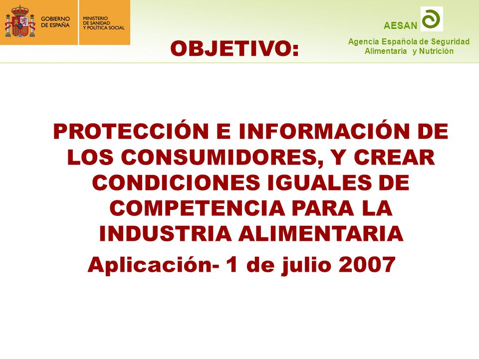 OBJETIVO: PROTECCIÓN E INFORMACIÓN DE LOS CONSUMIDORES, Y CREAR CONDICIONES IGUALES DE COMPETENCIA PARA LA INDUSTRIA ALIMENTARIA.