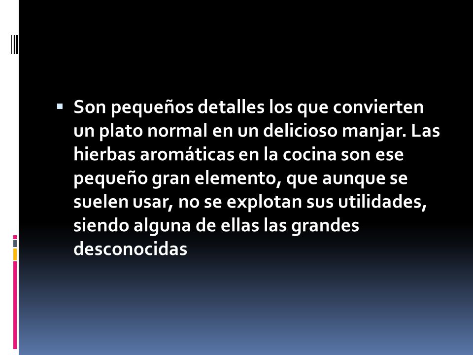 Son pequeños detalles los que convierten un plato normal en un delicioso manjar.