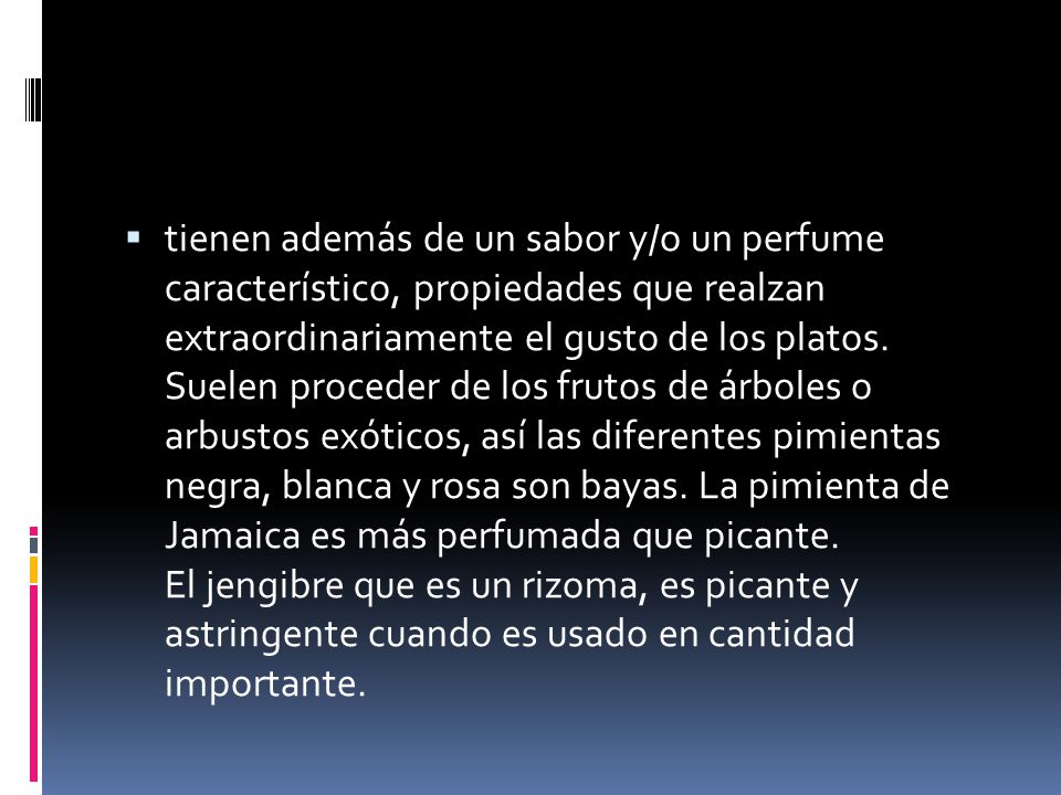 tienen además de un sabor y/o un perfume característico, propiedades que realzan extraordinariamente el gusto de los platos.