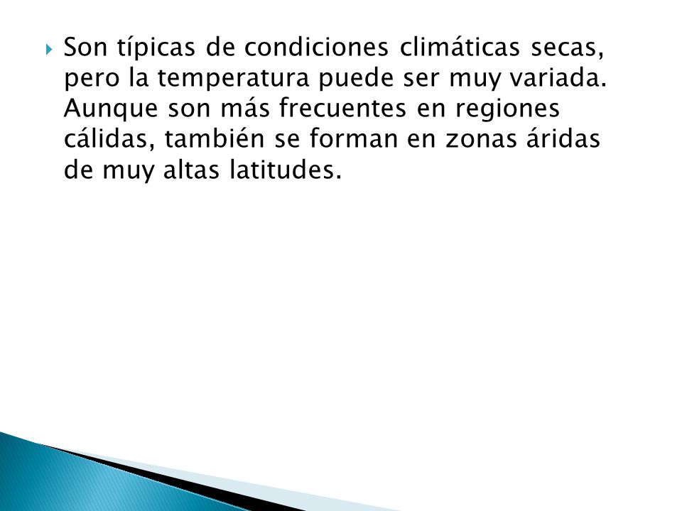 Son típicas de condiciones climáticas secas, pero la temperatura puede ser muy variada.