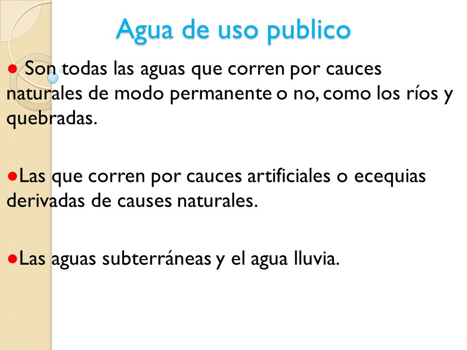 Agua de uso publico ● Son todas las aguas que corren por cauces naturales de modo permanente o no, como los ríos y quebradas.