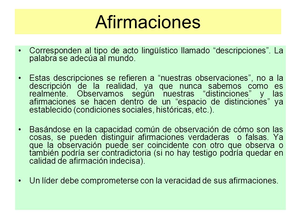Afirmaciones Corresponden al tipo de acto lingüístico llamado descripciones . La palabra se adecúa al mundo.
