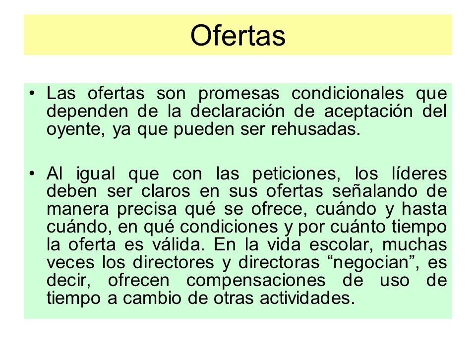 Ofertas Las ofertas son promesas condicionales que dependen de la declaración de aceptación del oyente, ya que pueden ser rehusadas.