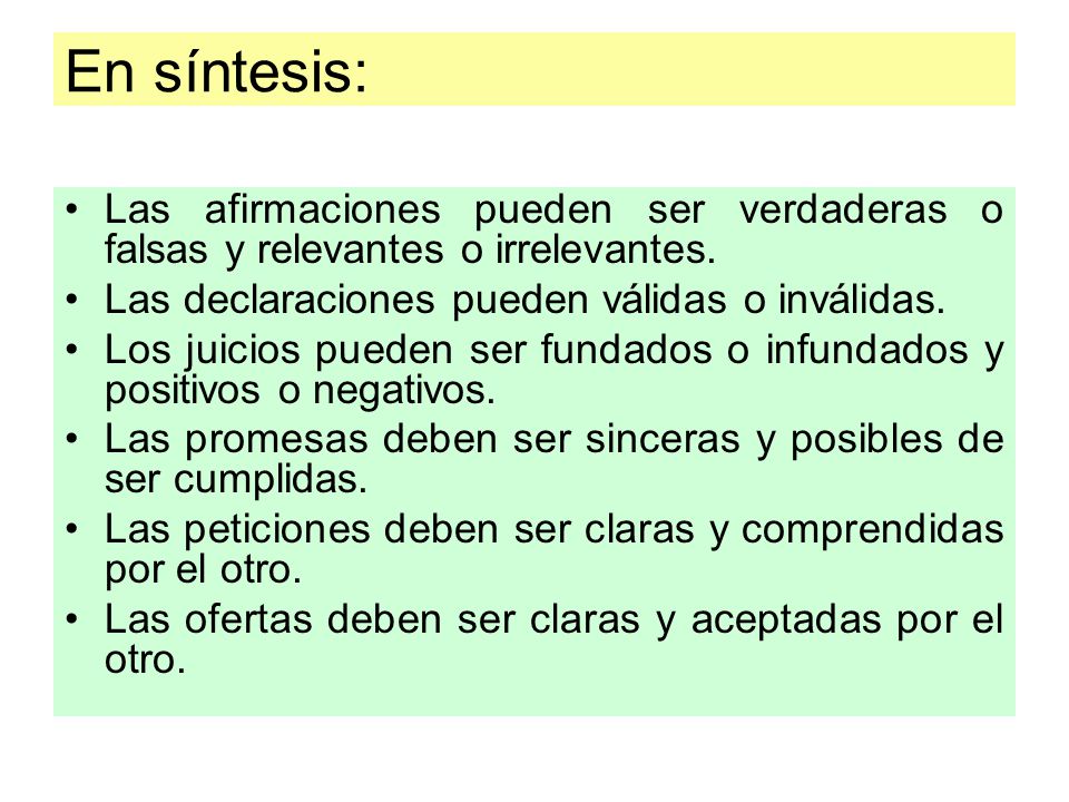 En síntesis: Las afirmaciones pueden ser verdaderas o falsas y relevantes o irrelevantes. Las declaraciones pueden válidas o inválidas.