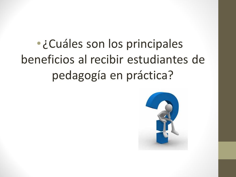 ¿Cuáles son los principales beneficios al recibir estudiantes de pedagogía en práctica