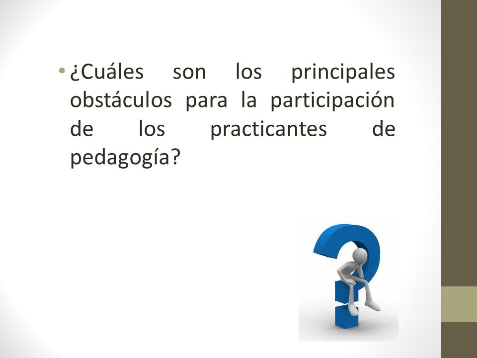 ¿Cuáles son los principales obstáculos para la participación de los practicantes de pedagogía