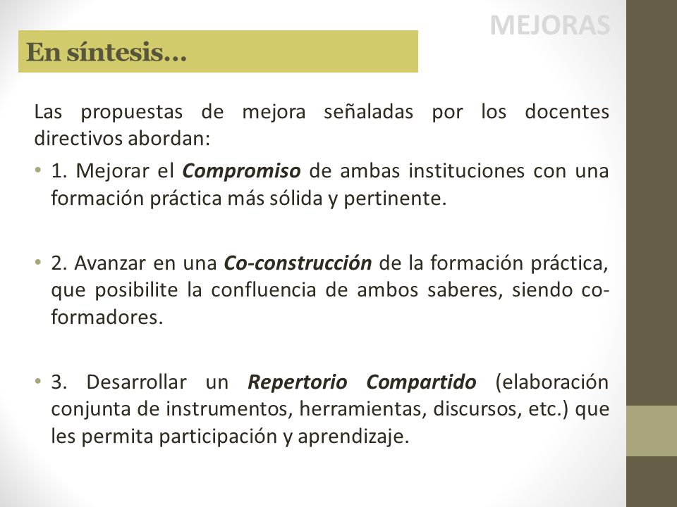 MEJORAS En síntesis… Las propuestas de mejora señaladas por los docentes directivos abordan: