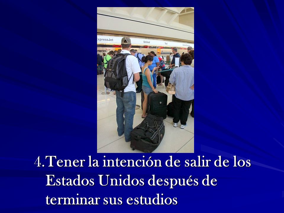 Has a residence abroad; has no immediate intention of abandoning that residence; intends to depart from the US upon completion of the course of study.
