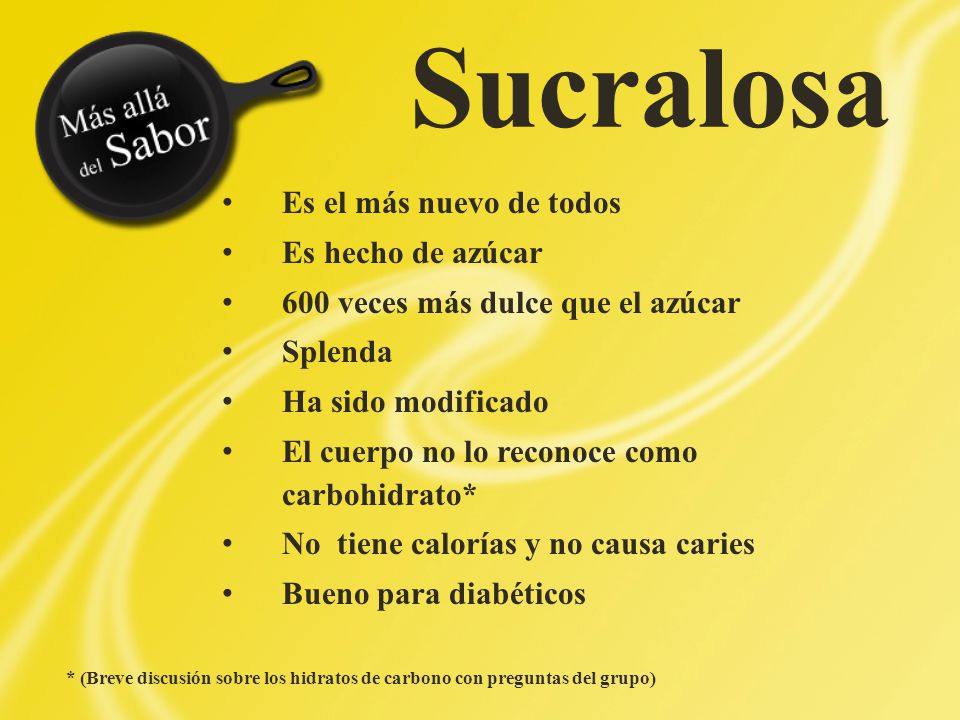 Sucralosa Es el más nuevo de todos Es hecho de azúcar