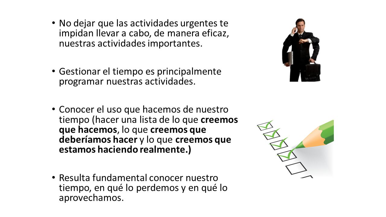 No dejar que las actividades urgentes te impidan llevar a cabo, de manera eficaz, nuestras actividades importantes.