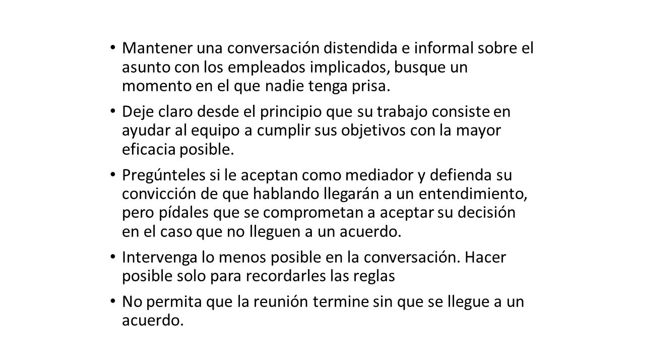 Mantener una conversación distendida e informal sobre el asunto con los empleados implicados, busque un momento en el que nadie tenga prisa.