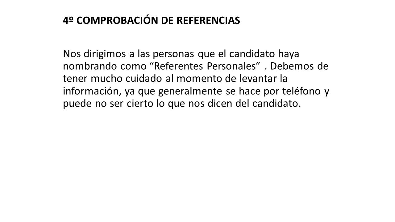 4º COMPROBACIÓN DE REFERENCIAS Nos dirigimos a las personas que el candidato haya nombrando como Referentes Personales .