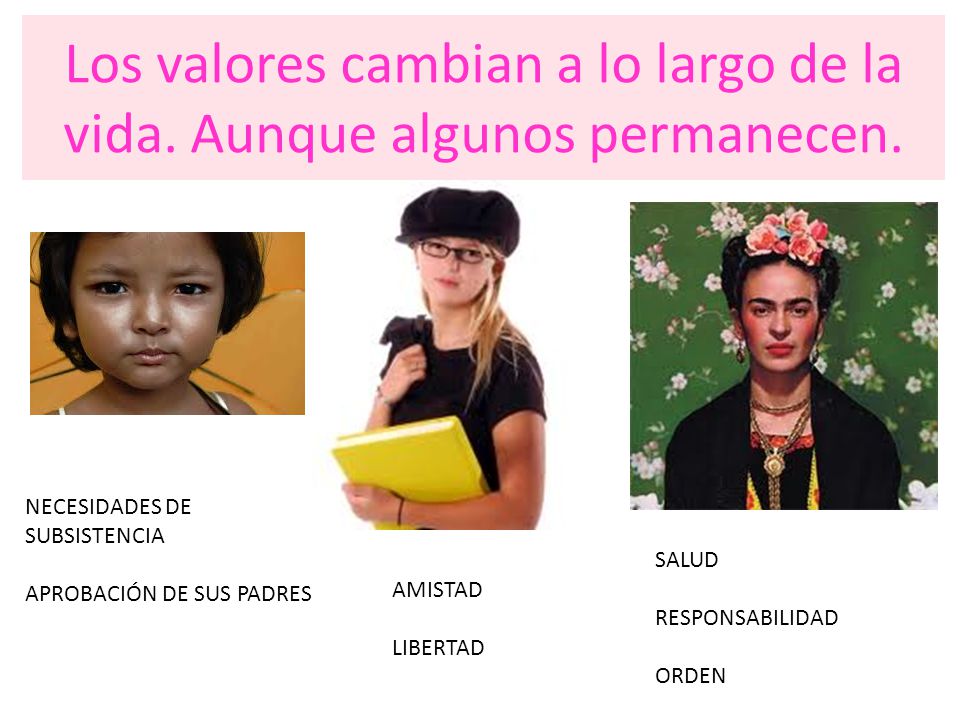 Los valores cambian a lo largo de la vida. Aunque algunos permanecen.