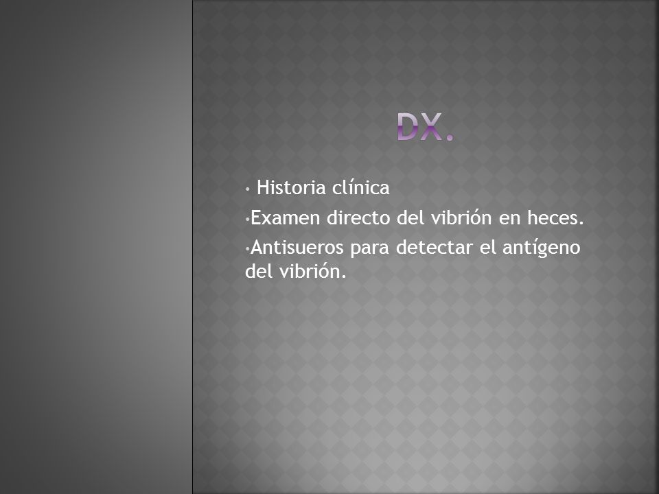 dx. Historia clínica Examen directo del vibrión en heces.