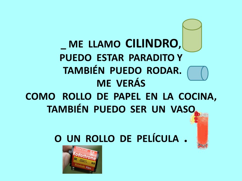 _ ME LLAMO CILINDRO, PUEDO ESTAR PARADITO Y TAMBIÉN PUEDO RODAR