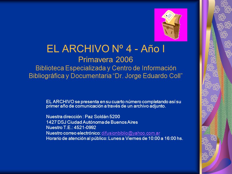 EL ARCHIVO Nº 4 - Año I Primavera 2006 Biblioteca Especializada y Centro de Información Bibliográfica y Documentaria Dr. Jorge Eduardo Coll