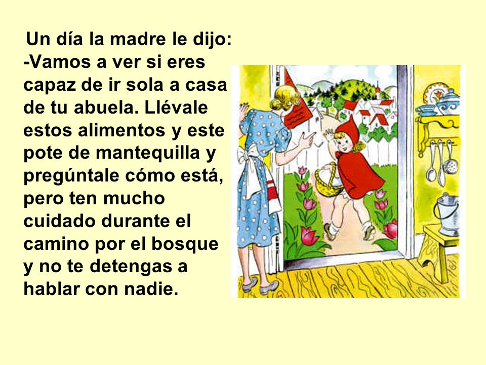 Un día la madre le dijo: -Vamos a ver si eres capaz de ir sola a casa de tu abuela.