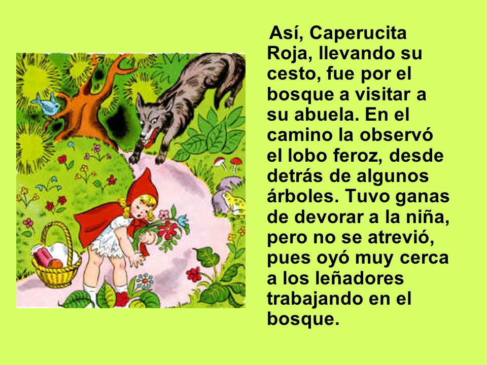 Así, Caperucita Roja, llevando su cesto, fue por el bosque a visitar a su abuela.