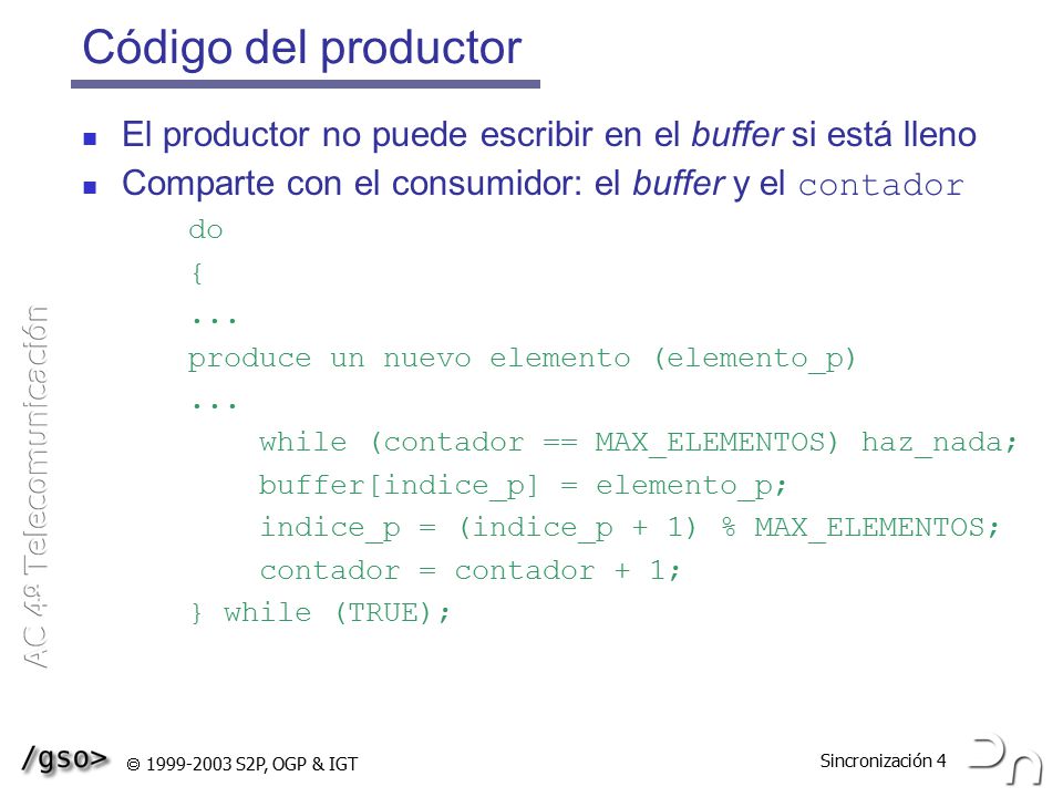 Código del productor El productor no puede escribir en el buffer si está lleno. Comparte con el consumidor: el buffer y el contador.