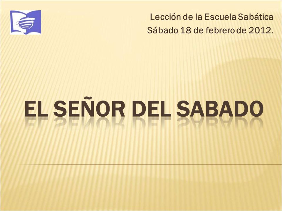Lección de la Escuela Sabática Sábado 18 de febrero de 2012.
