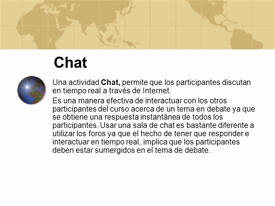 Chat Una actividad Chat, permite que los participantes discutan en tiempo real a través de Internet.