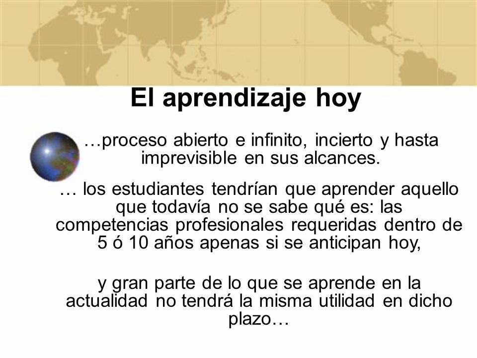 El aprendizaje hoy …proceso abierto e infinito, incierto y hasta imprevisible en sus alcances.
