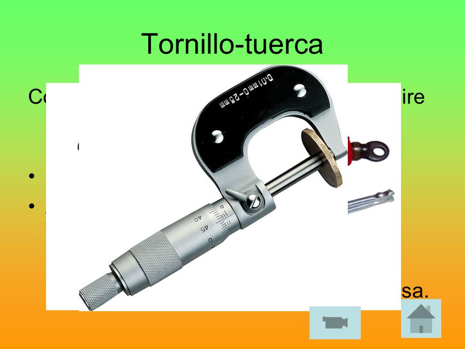 Tornillo-tuerca Consiste en girar el tornillo y evitar que gire la tuerca. De este modo la tuerca se desplaza longitudinalmente.