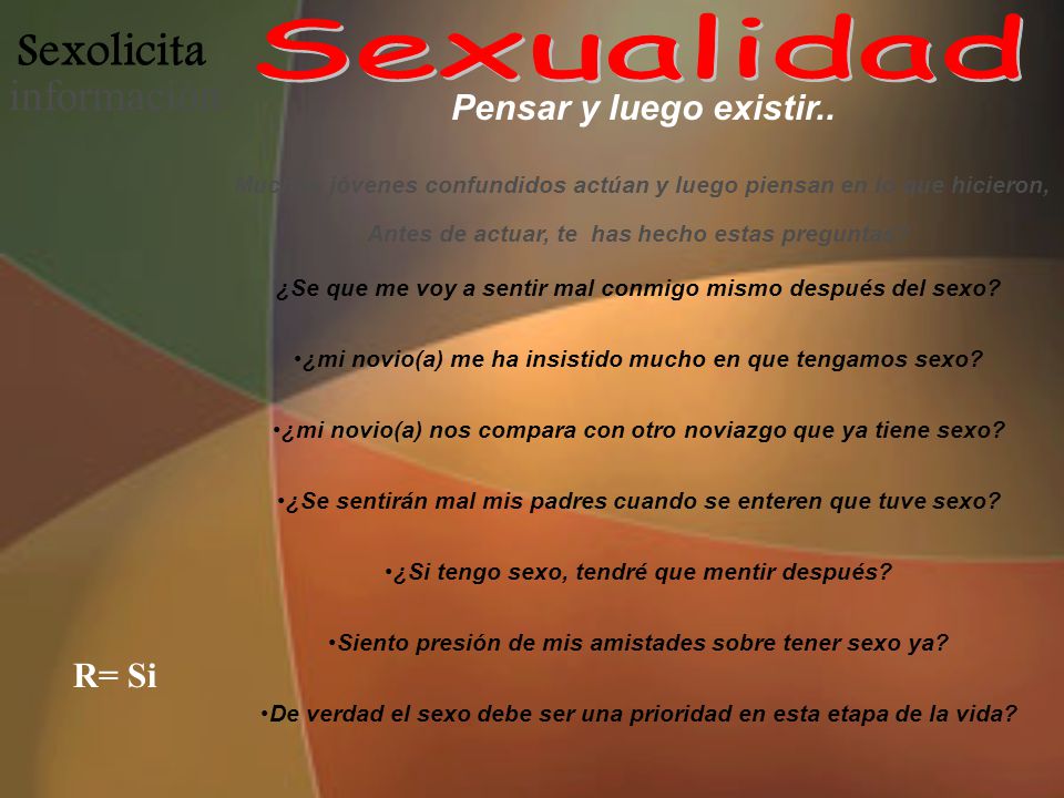 Sexualidad Sexolicita información Pensar y luego existir.. R= Si