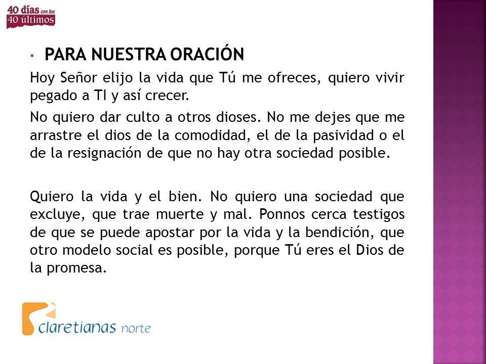 PARA NUESTRA ORACIÓN Hoy Señor elijo la vida que Tú me ofreces, quiero vivir pegado a TI y así crecer.