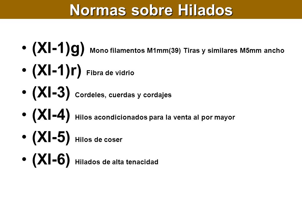 Normas sobre Hilados (XI-1)g) Mono filamentos M1mm(39) Tiras y similares M5mm ancho. (XI-1)r) Fibra de vidrio.