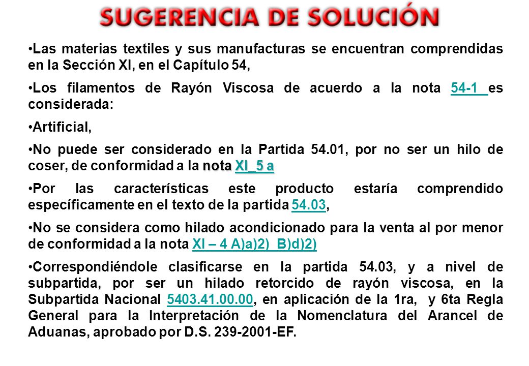 Las materias textiles y sus manufacturas se encuentran comprendidas en la Sección XI, en el Capítulo 54,