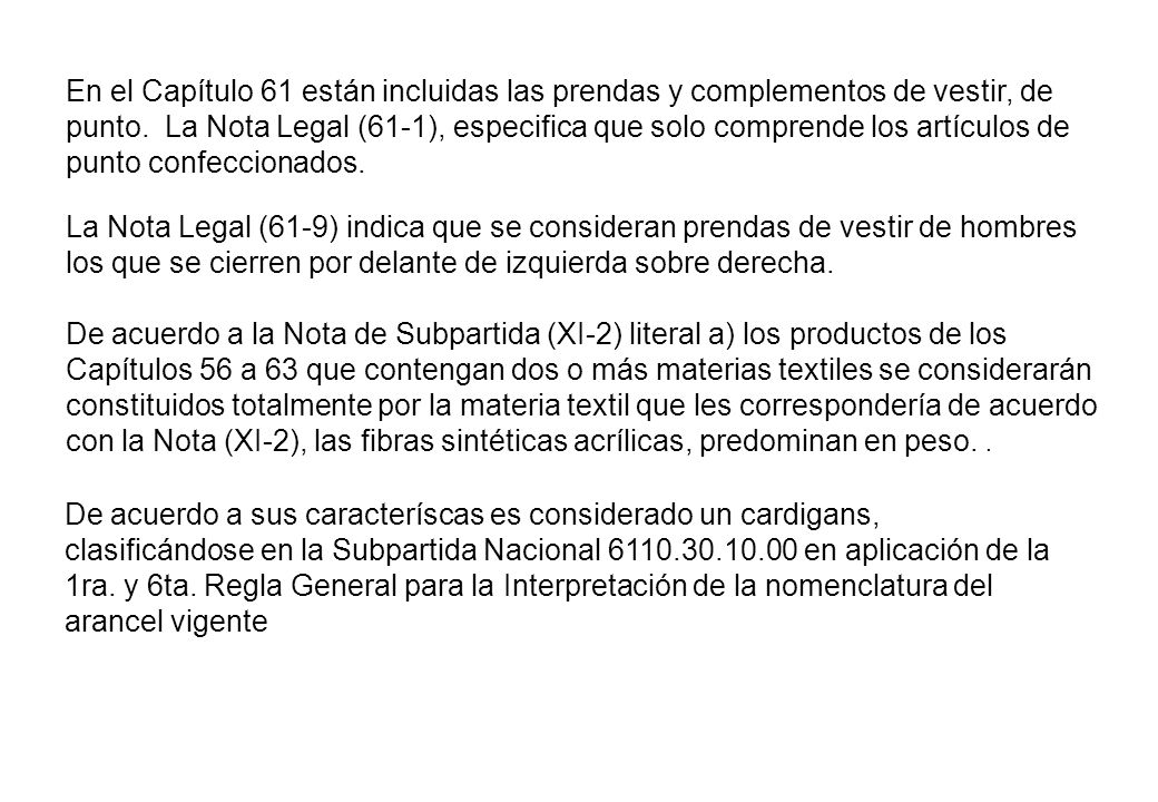 En el Capítulo 61 están incluidas las prendas y complementos de vestir, de punto. La Nota Legal (61-1), especifica que solo comprende los artículos de punto confeccionados.