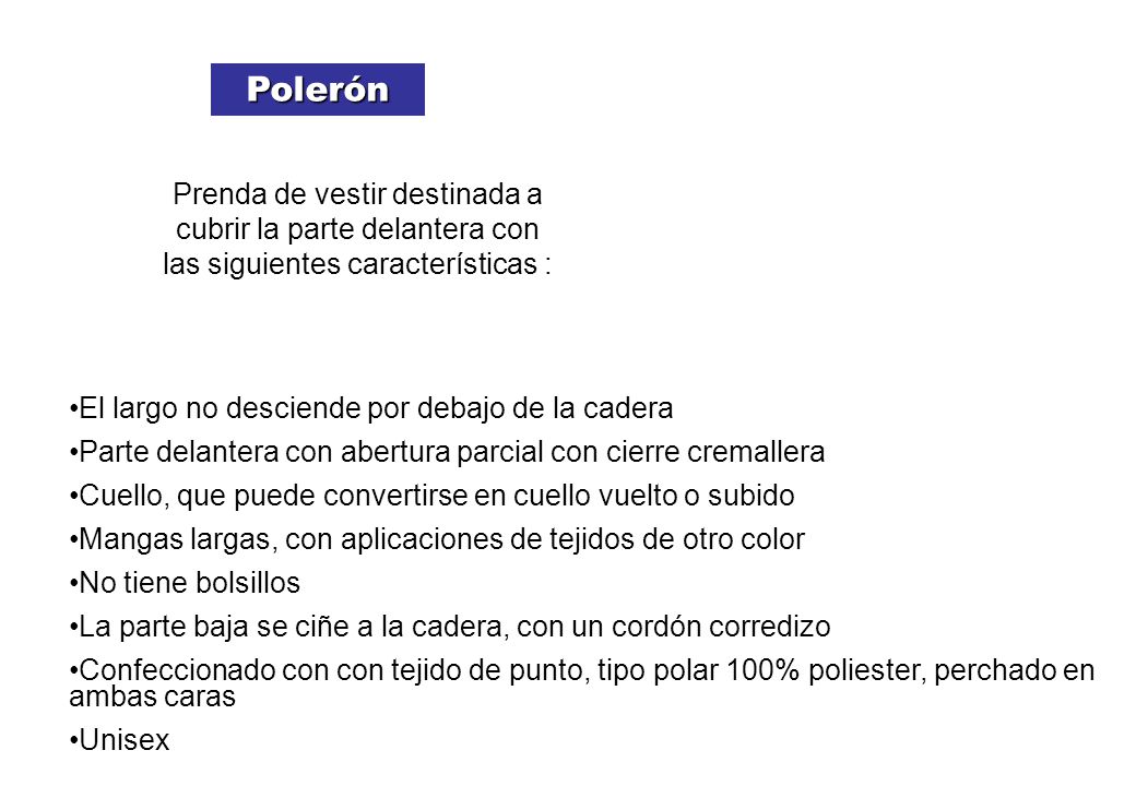 Polerón Prenda de vestir destinada a cubrir la parte delantera con las siguientes características :