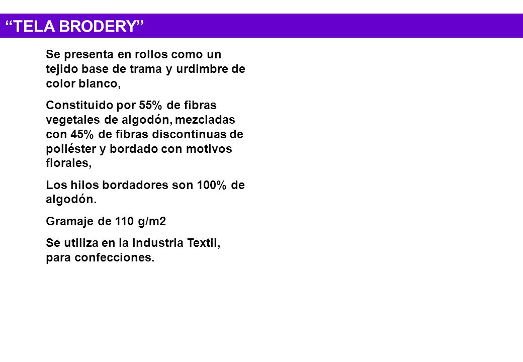 TELA BRODERY Se presenta en rollos como un tejido base de trama y urdimbre de color blanco,