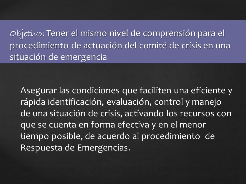 Objetivo: Tener el mismo nivel de comprensión para el procedimiento de actuación del comité de crisis en una situación de emergencia