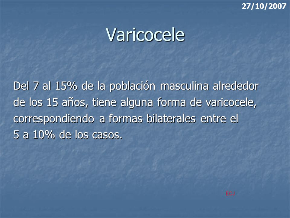 Varicocele Del 7 al 15% de la población masculina alrededor