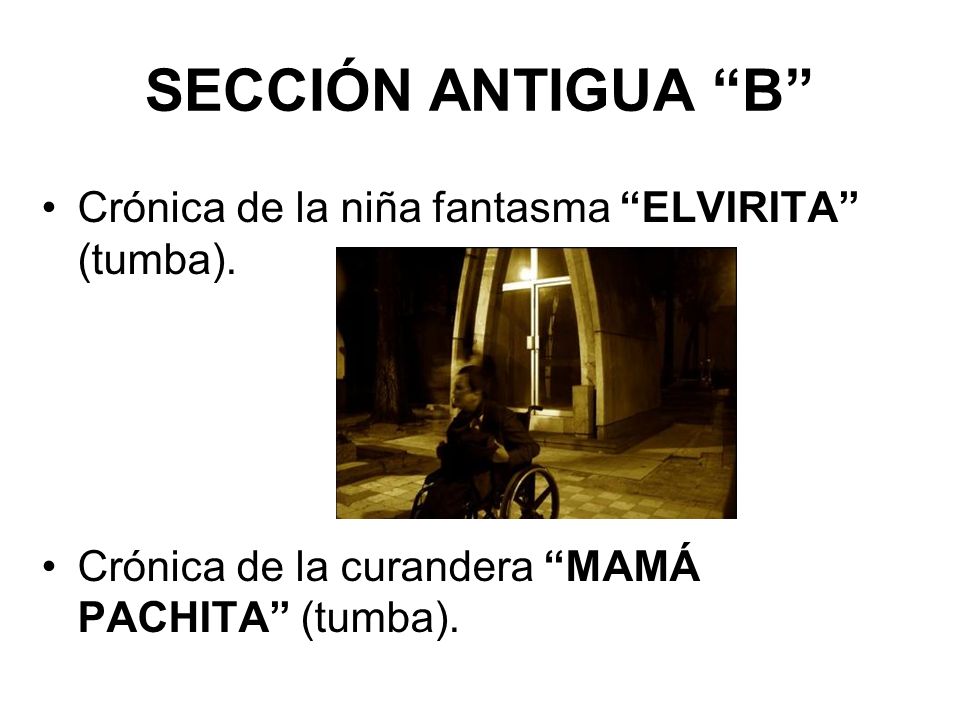 SECCIÓN ANTIGUA B Crónica de la niña fantasma ELVIRITA (tumba).