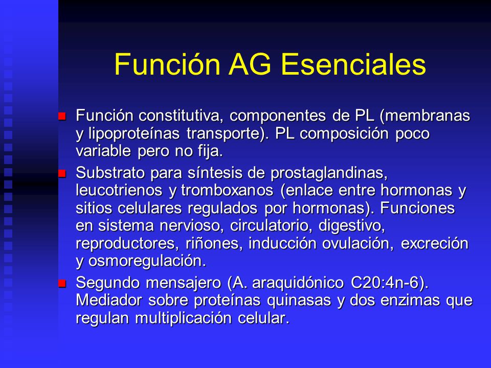 Función AG Esenciales Función constitutiva, componentes de PL (membranas y lipoproteínas transporte). PL composición poco variable pero no fija.