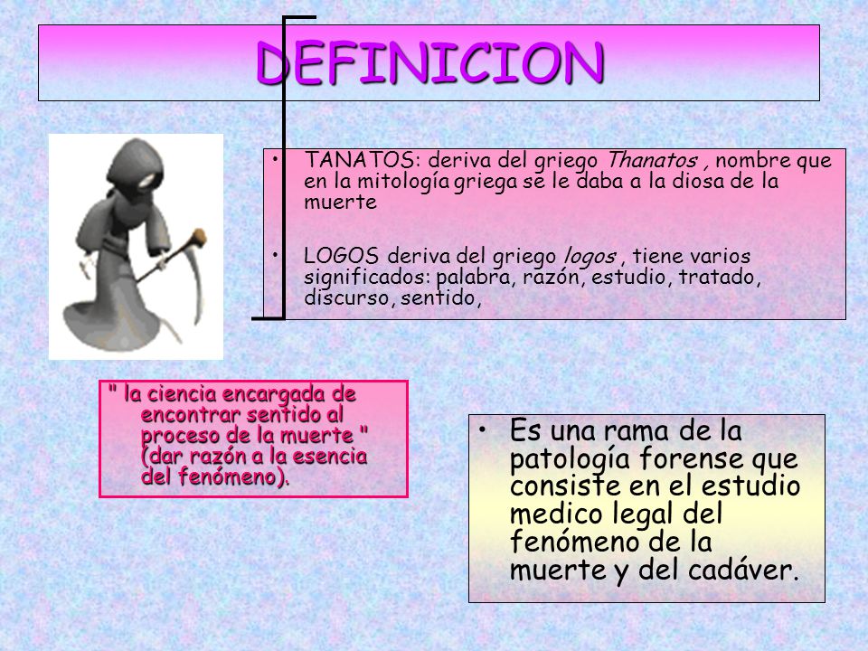 DEFINICION TANATOS: deriva del griego Thanatos , nombre que en la mitología griega se le daba a la diosa de la muerte.