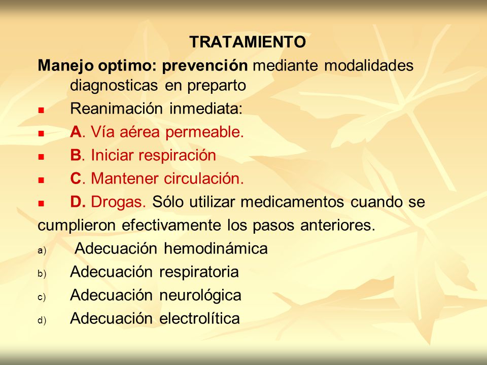 TRATAMIENTO Manejo optimo: prevención mediante modalidades diagnosticas en preparto. Reanimación inmediata:
