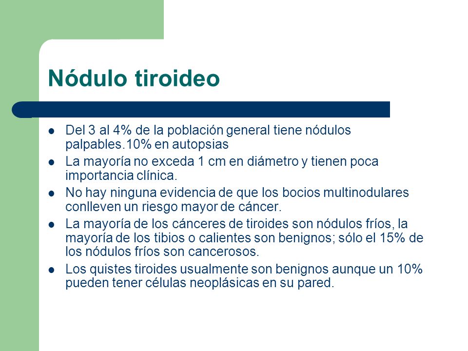 Nódulo tiroideo Del 3 al 4% de la población general tiene nódulos palpables.10% en autopsias.