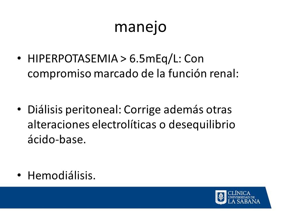 manejo HIPERPOTASEMIA > 6.5mEq/L: Con compromiso marcado de la función renal: