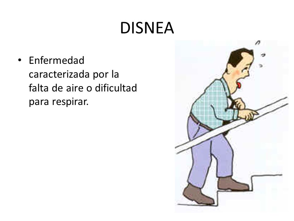 DISNEA Enfermedad caracterizada por la falta de aire o dificultad para respirar.