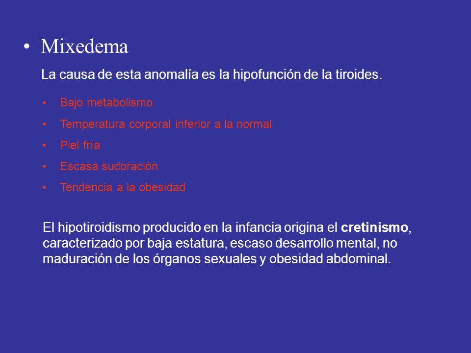 Mixedema La causa de esta anomalía es la hipofunción de la tiroides.