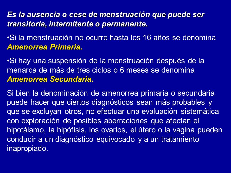 Es la ausencia o cese de menstruación que puede ser transitoria, intermitente o permanente.