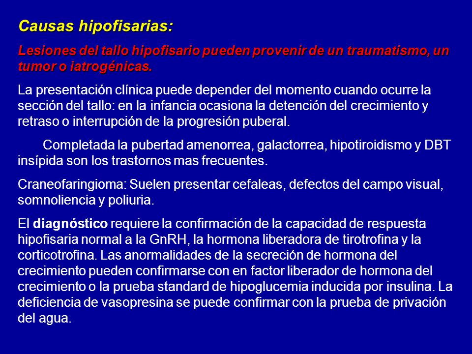 Causas hipofisarias: Lesiones del tallo hipofisario pueden provenir de un traumatismo, un tumor o iatrogénicas.